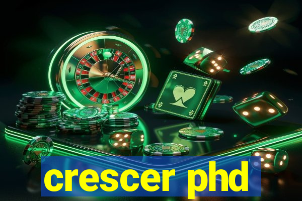 crescer phd